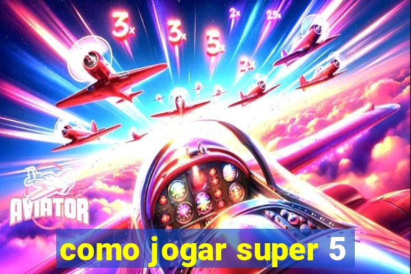 como jogar super 5